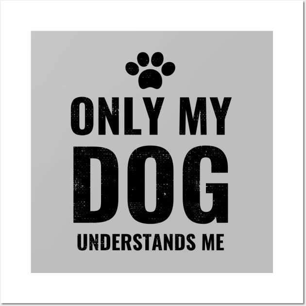 Only My Dog Understands Me - Pretty Dog Lover Design Wall Art by Zen Cosmos Official